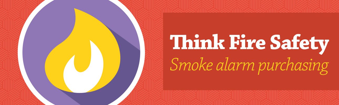 Banner image related to 'Think Fire Safety: Smoke alarm purchasing'
